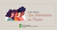 Programação alusiva ao Dia Internacional da Mulher se estenderá por todo o mês de março