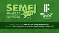 SEMEI 2022 – IFRR realiza a 5ª edição da Semana de Empreendedorismo e Inovação
